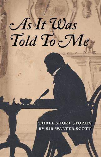 Бумажная книга «As It Was Told To Me: Three Short Stories by Sir Walter Scott», автор Вальтер Скотт - фото №1