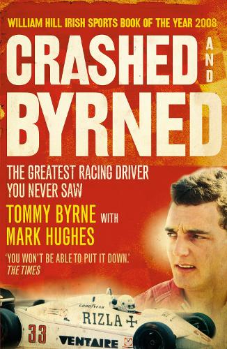 Паперова книга «Crashed and Byrned: The Greatest Racing Driver You Never Saw», автор Томмі Бірн - фото №1