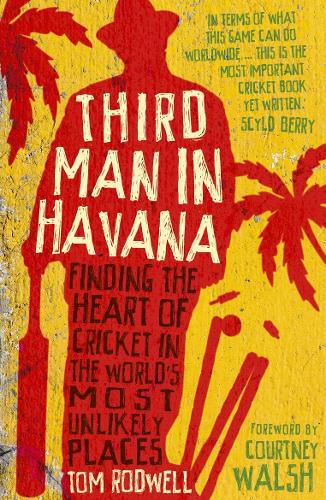 Бумажная книга «Third Man in Havana: Finding the Heart of Cricket in the World's Most Unlikely Places», автор Том Родуэлл - фото №1