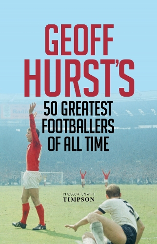 Бумажная книга «Geoff Hurst's 50 Greatest Footballers of All Time», автор Джефф Херст - фото №1