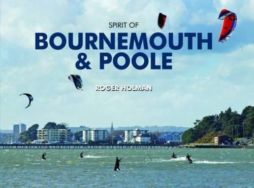 Бумажная книга «Spirit of Bournemouth and Poole», автор Роджер Холман - фото №1