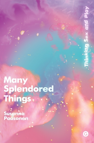Бумажная книга «Many Splendored Things: Thinking Sex and Play», автор Сюзанна Паасонен - фото №1