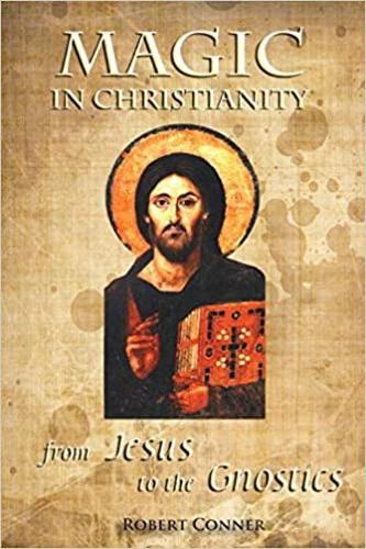 Паперова книга «Magic in Christianity: From Jesus to the Gnostics», автор Роберт Коннер - фото №1