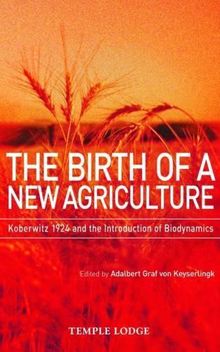 Бумажная книга «The Birth of a New Agriculture: Koberwitz 1924 and the Introduction of Biodynamics», автор Адальберт Граф фон Кейзерлингк - фото №1