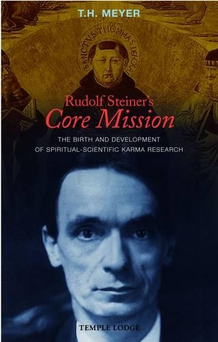 Бумажная книга «Rudolf Steiner's Core Mission: The Birth and Development of Spiritual-Scientific Karma Research», автор Т. Х. Мейер - фото №1