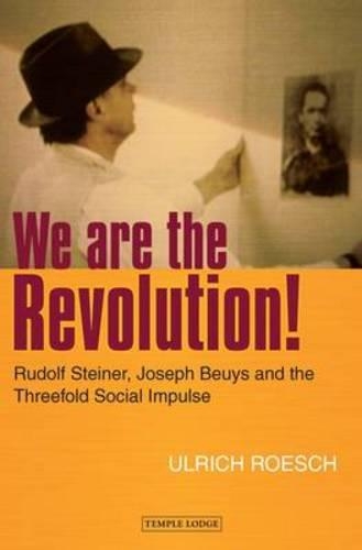 Бумажная книга «We are the Revolution!: Rudolf Steiner, Joseph Beuys and the Threefold Social Impulse», автор Ульрих Рош - фото №1