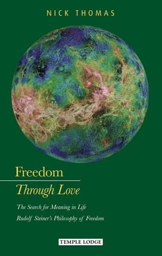 Бумажная книга «Freedom Through Love: The Search for Meaning in Life: Rudolf Steiner's Philosophy of Freedom», автор Ник Томас - фото №1