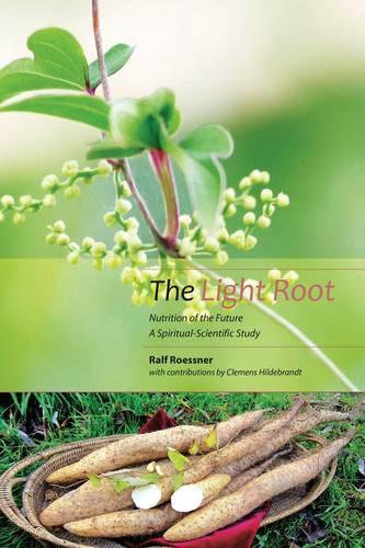 Бумажная книга «The Light Root: Nutrition of the Future, a Spiritual-Scientific Study», авторов Клеменс Хильдебрандт, Ральф Рёсснер - фото №1