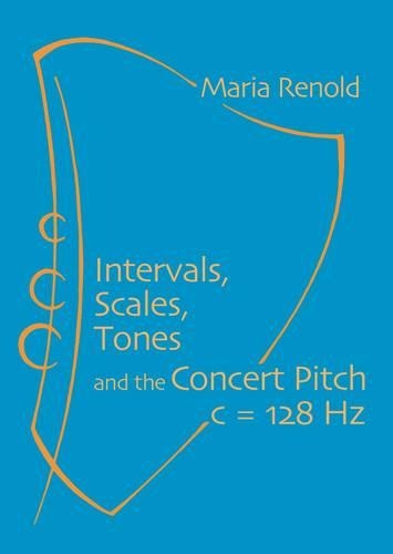 Бумажная книга «Intervals, Scales, Tones: And the Concert Pitch c = 128 Hz», автор Мария Ренольд - фото №1