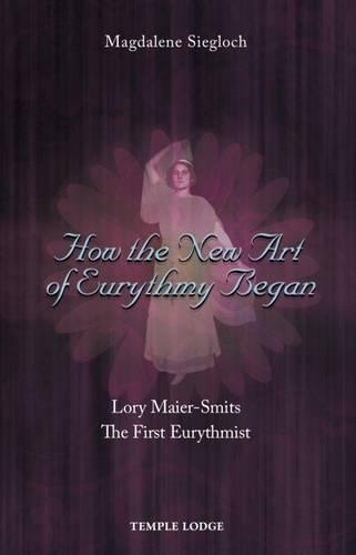 Бумажная книга «How the New Art of Eurythmy Began: Lory Maier-Smits, the First Eurythmist», автор Магдалена Сиглох - фото №1