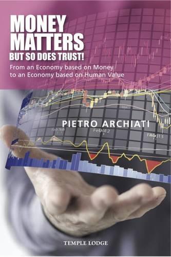 Бумажная книга «Money Matters - but So Does Trust!: From an Economy Based on Money to an Economy Based on Human Value», автор Пьетро Арчиати - фото №1