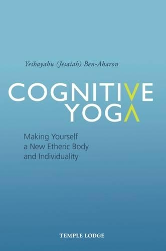 Бумажная книга «Cognitive Yoga: Making Yourself a New Etheric Body and Individuality», автор Иешаягу Бен-Ахарон - фото №1
