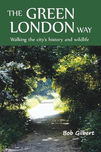 Паперова книга «The Green London Way: Walking the City's History and Wildlife», автор Боб Гілберт - фото №1