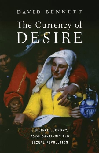 Бумажная книга «The Currency of Desire: Libidinal Economy, Psychoanalysis and Sexual Revolution», автор Дэвид Беннетт - фото №1
