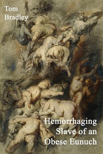 Бумажная книга «Hemorrhaging Slave of an Obese Eunuch», автор Том Брэдли - фото №1