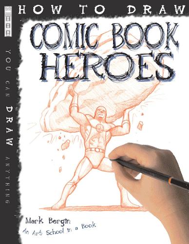 Бумажная книга «How To Draw Comic Book Heroes», автор Марк Бергин - фото №1