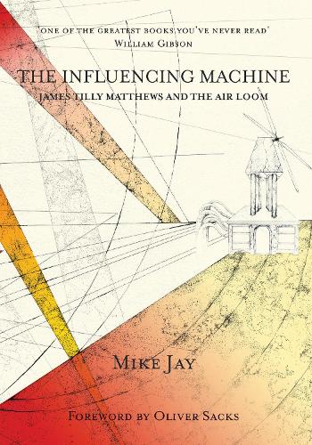 Бумажная книга «The Influencing Machine: James Tilly Matthews and The Air Loom», автор Майк Джей - фото №1