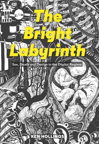 Бумажная книга «Bright Labyrinth: Sex, Death and Design in the Digital Regime», автор Кен Холлингс - фото №1