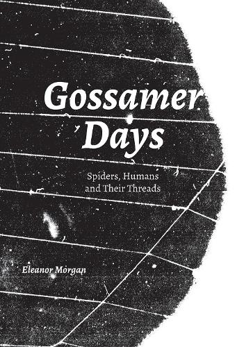 Бумажная книга «Gossamer Days: Spiders, Humans and Their Threads», автор Элеонора Морган - фото №1