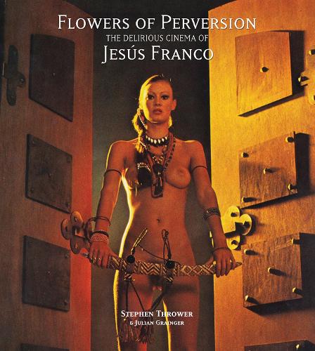 Бумажная книга «Flowers of Perversion: The Delirious Cinema of Jesús Franco», автор Джулиан Грейнджер - фото №1
