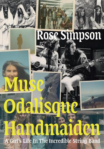 Бумажная книга «Muse, Odalisque, Handmaiden: A Girl's Life in the Incredible String Band», автор Роуз Симпсон - фото №1