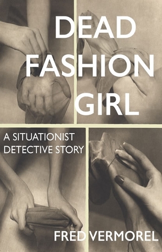 Паперова книга «Dead Fashion Girl: A Situationist Detective Story», автор Фред Верморель - фото №1