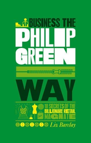 Бумажная книга «The Unauthorized Guide To Doing Business the Philip Green Way: 10 Secrets of the Billionaire Retail Magnate», автор Лиз Барклай - фото №1