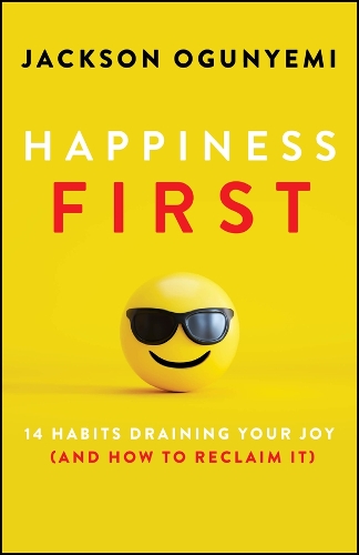 Бумажная книга «Happiness First: 14 Habits Draining Your Joy (and How to Reclaim It)», автор Джексон Огуньеми - фото №1