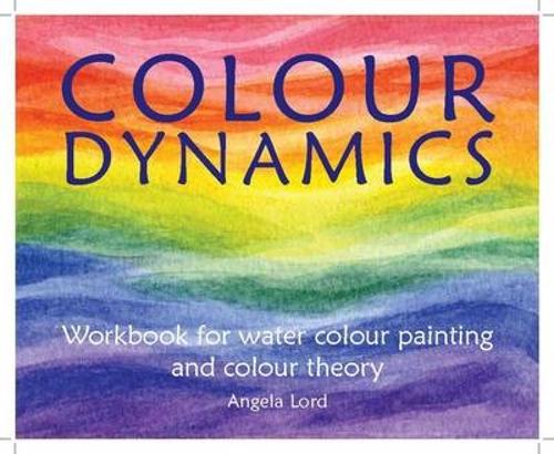 [object Object] «Colour Dynamics Workbook: Step by Step Guide to Water Colour Painting and Colour Theory», автор Анжела Лорд - фото №1