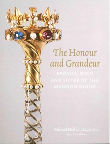 Паперова книга «The Honour and Grandeur: Regalia, Gold and Silver at the Mansion House», автор Майкл Холл - фото №1
