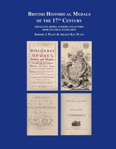 Бумажная книга «British Historical Medals of the 17th Century: Medallists, Books, Authors, Collectors, Booksellers & Antiquaries», авторов Арлин Платт, Джером Платт - фото №1