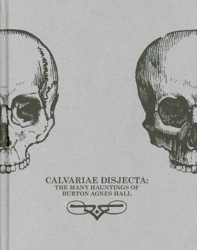Бумажная книга «Calvariae Disjecta: The Many Hauntings of Burton Agnes Hall: Robert Williams», авторов Хилмар Шафер, Кейт Бриггс - фото №1
