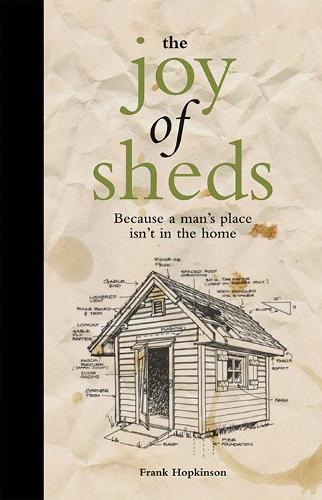 Паперова книга «The Joy of Sheds: Because a Man's Place isn't in the Home», автор Френк Гопкінсон - фото №1