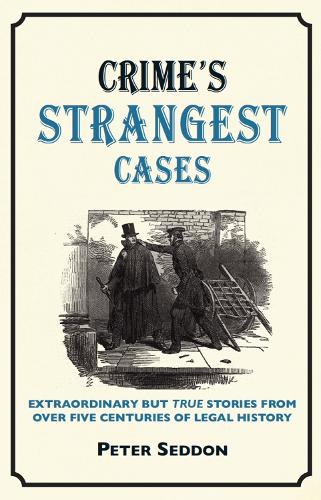 Паперова книга «Crime’s Strangest Cases: Extraordinary but True Tales from Over Five Centuries of Legal History», автор Пітер Седдон - фото №1