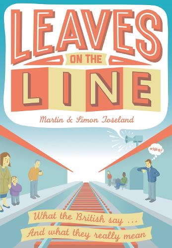 Бумажная книга «Leaves on the Line: What the British Say … and What They Really Mean», авторов Мартин Тоузленд, Саймон Тоузленд - фото №1