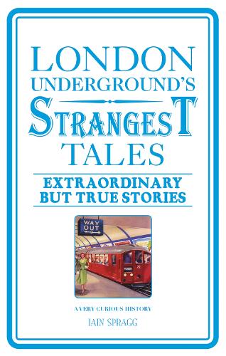 Бумажная книга «London Underground's Strangest Tales: Extraordinary but True Stories», автор Иэн Спрэгг - фото №1