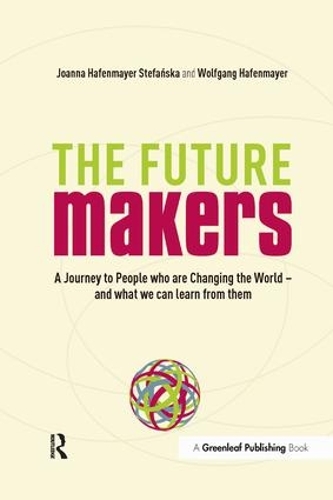 Бумажная книга «The Future Makers: A Journey to People who are Changing the World – and What We Can Learn from Them», авторов Джоанна Хафенмайер, Вольфганг Хафенмайер - фото №1