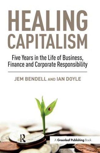 Бумажная книга «Healing Capitalism: Five Years in the Life of Business, Finance and Corporate Responsibility», авторов Ян Дойл, Джем Бенделл - фото №1