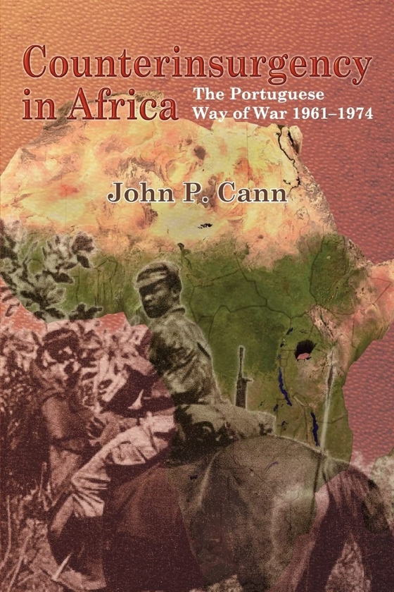 Бумажная книга «Counterinsurgency in Africa. The Portuguese Way of War 1961-74», автор Джон П. Канн - фото №1