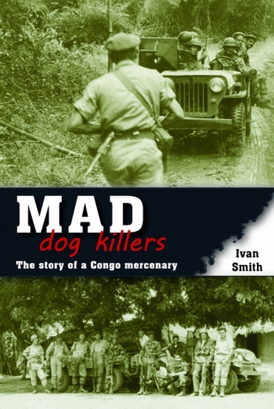 Паперова книга «Mad Dog Killers. The Story of a Congo Mercenary», автор Іван Сміт - фото №1
