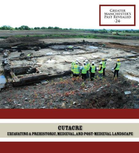 Бумажная книга «Cutacre: Excavating a prehistoric, medieval, and post-medieval landscape», автор Ричард Грегори - фото №1
