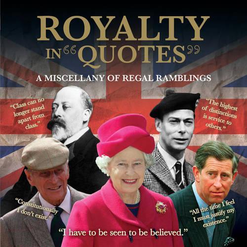 Бумажная книга «Royalty in Quotes: A Miscellany of Regal Ramblings», автор Ammonite Press - фото №1