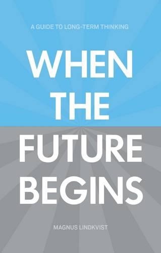 Бумажная книга «When the Future Begins: A Guide to Long-Term Thinking», автор Магнус Линдквист - фото №1