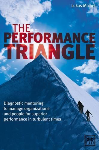 Бумажная книга «The Performance Triangle: Diagnostic Mentoring to Manage Organizations and People for Superior Performance in Turbulent Times», автор Лукас Мишель - фото №1
