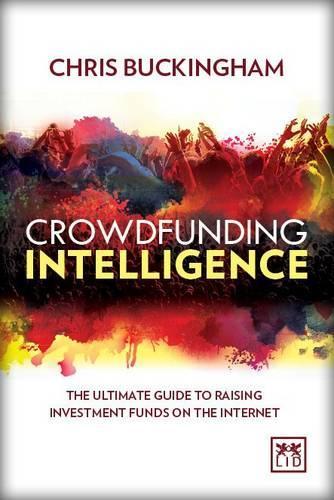 Бумажная книга «Crowdfunding Intelligence: The Ultimate Guide to Raising Investment Funds on the Internet», автор Кристофер Бакингем - фото №1