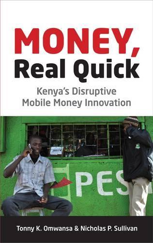 Бумажная книга «Money, Real Quick: Kenya's Disruptive Mobile Money Innovation», авторов Николас П. Салливан, Тонни Омванса - фото №1