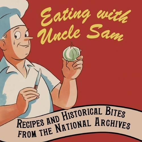 Бумажная книга «Eating with Uncle Sam: Recipes and Historical Bites from the National Archives», авторов Дэвид С. Ферриеро, Хосе Андрес - фото №1