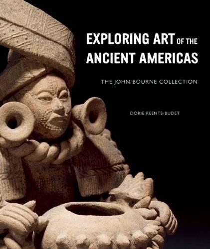 Бумажная книга «Exploring Art of the Ancient Americas: The John Bourne Collection», автор Дори Рентс-Буде - фото №1