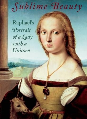 Бумажная книга «Sublime Beauty: Raphael's Portrait of a Lady with a Unicorn», автор Эстер Белл - фото №1