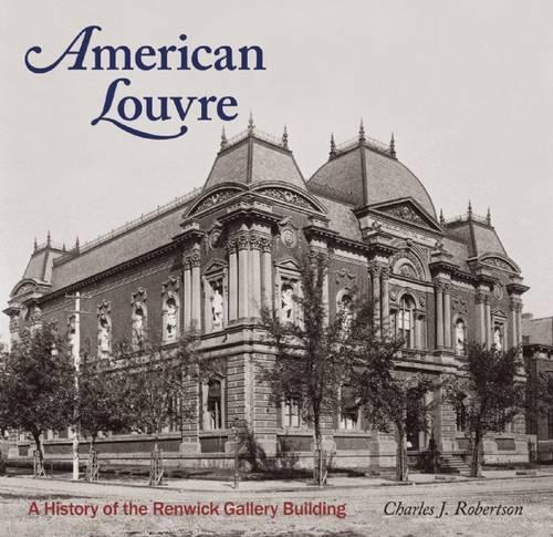 Бумажная книга «American Louvre: A History of the Renwick Gallery Building», автор Чарльз Дж. Робертсон - фото №1